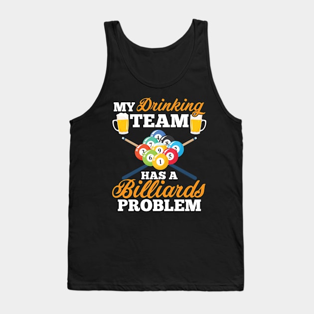 My Drinking Team Has A Billiards Problem Shooting Pool Tank Top by TeeShirt_Expressive